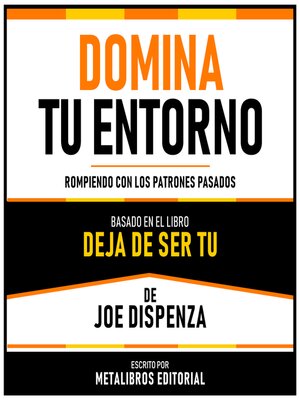cover image of Domina Tu Entorno--Basado En El Libro Deja De Ser Tu De Joe Dispenza